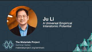 Materials Project Seminars – Ju Li, "A Universal Empirical Interatomic Potential"