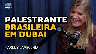 PALESTRANTE EM DUBAI - Marluy Lavecchia | Bolder Podcast 347