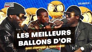 Les meilleurs ballons d'or avec Noah Lunsi & Ziimondo | Polémique