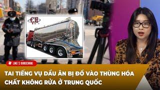 Thời Sự Thế Giới P6 (07-11-24) Tai tiếng vụ dầu ăn bị đổ vào thùng hóa chất không rửa ở Trung Quốc