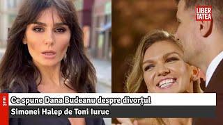 Ce spune Dana Budeanu despre divorțul Simonei Halep de Toni Iuruc |Libertatea