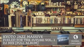 Kyoto Jazz Massive - Fueled for the Future Vol 1. DJ Mix [Full Album]