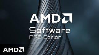 AMD Software: PRO Edition - Unleashing the GPU Power for Professionals