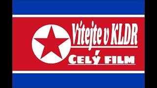 VÍTEJTE V KLDR //CELÝ FILM//DOKUMENT//- CZ/SK -HD-