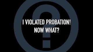 I've violated probation!  Now what?