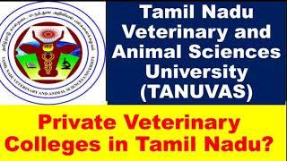 Is there Private Veterinary Colleges in Tamil Nadu / Private Veterinary Colleges / TANUVAS