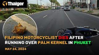 Thailand News May 28: Filipino motorcyclist dies after running over palm kernel in Phuket