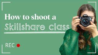 How to SHOOT A SKILLSHARE CLASS (follow along!) 