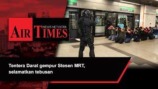 Tentera Darat gempur Stesen MRT, selamatkan tebusan
