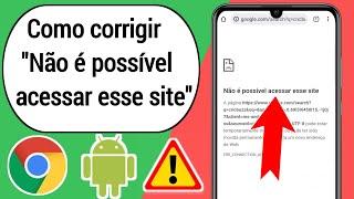 Como corrigir "Não é possível acessar esse site" no Android Chrome