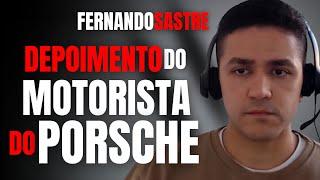 DEPOIMENTO COMPLETO DO MOTORISTA DO PORSCHE AZUL - FERNANDO SASTRE