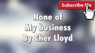 None of my business | By Cher Lloyd {Nightcore Lyrics}