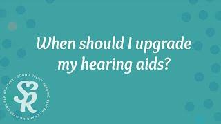 Find Out When And Why To Upgrade Your Hearing Devices by Dr. Julie | Sound Relief