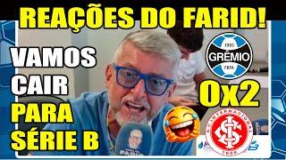 FARID ENLOUQUECEU - REAÇÕES DO FARID - GRÊMIO 0x2 INTERNACIONAL