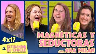 MAGNÉTICAS Y SEDUCTORAS con ANA MILÁN | Estirando el chicle 4x17