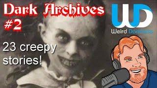 “Dark Archives #2” 23 CREEPY TRUE HORROR stories! #WeirdDarkness