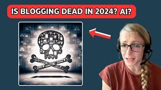 Is Blogging Dead In 2024? Will AI Destroy Bloggers?