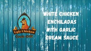 Ugly Chicken Cook-Off // White Chicken Enchiladas With Garlic Cream Sauce