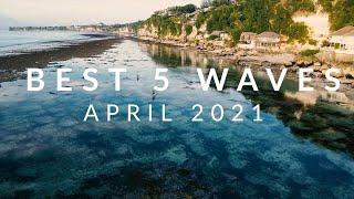 Best 5 Waves Of The Month - Surfing Bali, April 2021