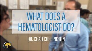 What Does a Hematologist Do? | Dr. Chad Cherington