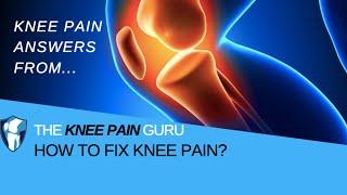 How to Fix Knee Pain by The Knee Pain Guru