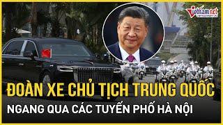 Cận cảnh đoàn xe chở Chủ tịch Trung Quốc Tập Cận Bình qua các tuyến phố Hà Nội | Báo VietNamNet