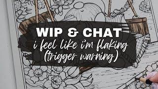 WIP and Chat | *TRIGGER* I've Been a Flake but Not on Purposse