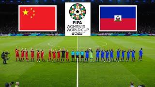 China vs Haiti ● FIFA Women's World Cup 2023 | 28 July 2023 Gameplay