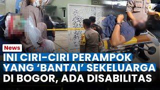 TERBONGKAR! CIRI-CIRI Perampok yang Bantai Sekeluarga di Bogor, Korban Sebut Ada Yang Disabilitas