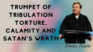 Jimmy Evans Daily  || Trumpet of Tribulation Torture, calamity and Satan's wrath