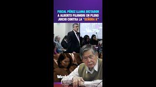 Fiscal Pérez llama dictador a Alberto Fujimori en pleno juicio contra la "Señora K"