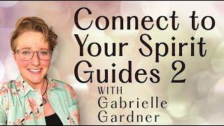 How To Connect to Spirit Guides - Step 2 - With Gabrielle Gardner