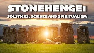 Stonehenge: Solstices, Science, and Spiritualism