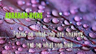 Abraham-Hicks 2020 -Focus on what you are sharing, not on what you owe