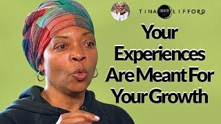 Your Experiences Are Here For Your Growth