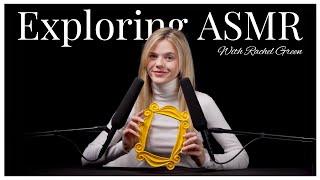 Exploring #ASMR With Rachel Green  (Friends)