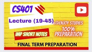 CS401 final term preparation || Lecture (19-45) || important short notes ||