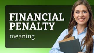 Understanding "Financial Penalty": A Guide for English Language Learners