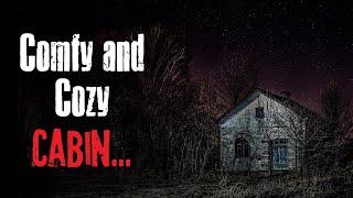 "Comfy and Cozy Cabin" Creepypasta Scary Story