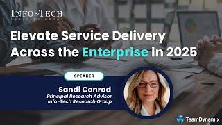 Elevate Service Delivery Across the Enterprise in 2025 | Info-Tech Research Group