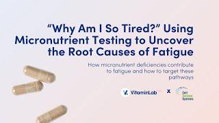 "Why Am I So Tired?" Using Micronutrient Testing to Uncover the Root Causes of Fatigue