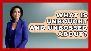 What Is Unbought And Unbossed About? - Your Civil Rights Guide