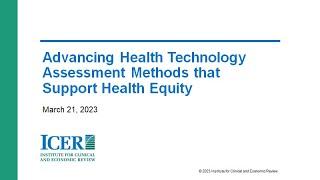 ICER's Public Webinar: Advancing Health Technology Assessment Methods that Support Health Equity