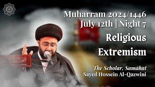 Religious Extremism | Night 7 Muharram 1446 | Sayed Hossein Al-Qazwini