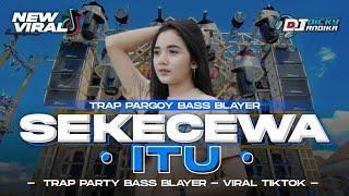 DJ SEKECEWA ITU VIRAL TIKTOK‼️ TRAP PARTY BASS BLAYER || DICKY ANDIKA