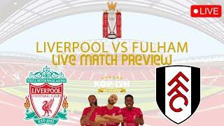 LIVERPOOL VS FULHAM | LIVE MATCH PREVIEW SHOW | CAN REDS EXTEND LEAD AT THE TOP?