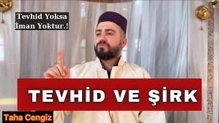 Tevhid Yoksa İman Yoktur - Tevhid Ve Şirk Bir Arada Asla Bulunamaz - Tevhid Nedir | Taha Cengiz