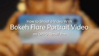 OPPO Reno7 Pro | How to shoot professional videos with Bokeh Flare Portrait