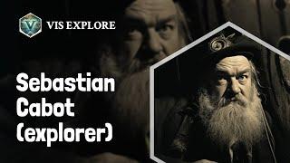 Who is Sebastian Cabot｜Explorer Biography｜VIS EXPLORE