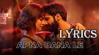 Apna Bana Le Lyrics Video | Bhediya | Varun Dhawan, Kriti Sanon | Arijit Singh | Lyricsilly